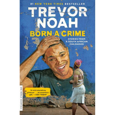 Born a Crime : Stories from a South African Childhood -  Reprint by Trevor Noah (Paperback)